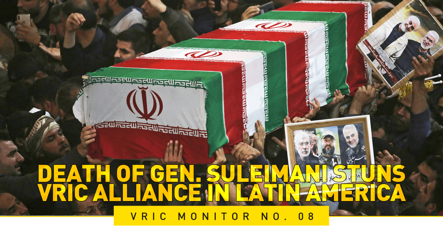 DEATH OF GEN. SULEIMANI STUNS VRIC ALLIANCE IN LATIN AMERICA – VRIC Monitor